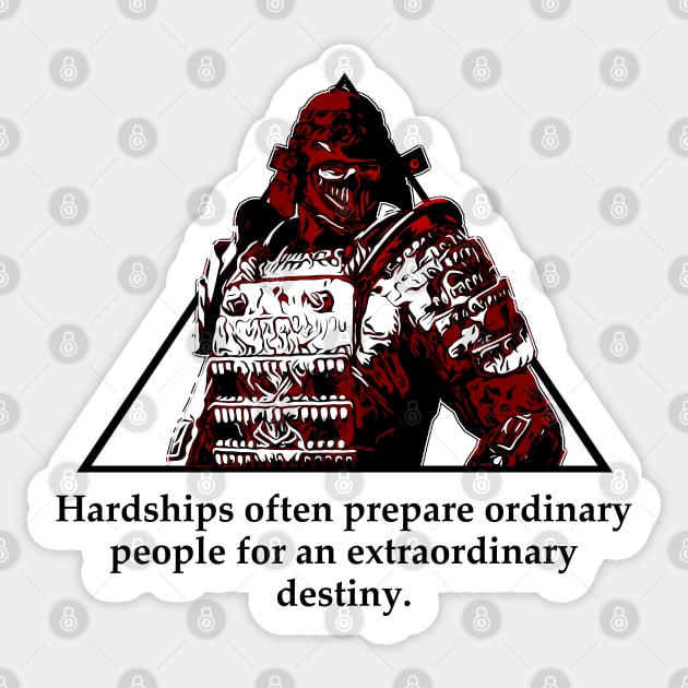 Warriors Quotes XXI: " Hardships often prepare ordinary people for an extraordinary destiny" Sticker by NoMans